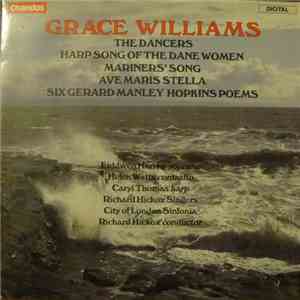 Grace Williams, The Richard Hickox Singers, Richard Hickox - The Dancers; Harp Song Of The Dane Women; Mariner's Song; Ave Maris Stella; Six Gerald Manley Hopkins Poems FLAC