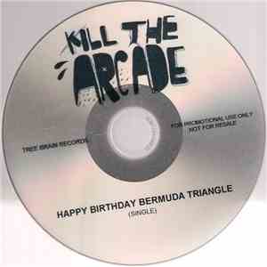 Kill The Arcade - Happy Birthday Bermuda Triangle FLAC