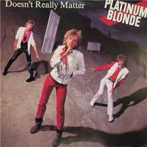 Platinum Blonde - Doesn't Really Matter FLAC