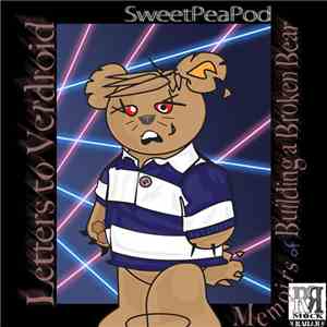 SweetPeaPod - Letters To Verdroid, Memoirs Of Building A Broken Bear FLAC