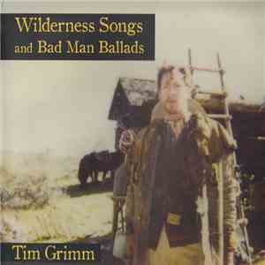 Tim Grimm - Wilderness Songs And Badman Ballads FLAC