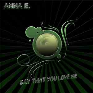 Anna E. - Say That You Love Me FLAC