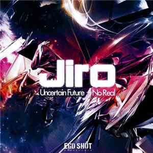 Jiro  - Uncertain Future + No Real FLAC