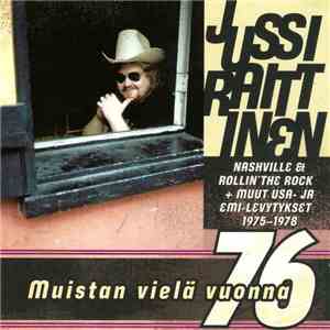 Jussi Raittinen - Muistan Vielä Vuonna -76 - Kaikki EMI- Ja USA-Levytykset 1975-1978 FLAC
