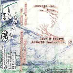 Strange Loop  Vs. Lunar  - Live @ Frozen - 1/16/99 Louisville, KY FLAC