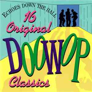 Various - Echoes Down The Hall (16 Original Doo-Wop Classics) FLAC