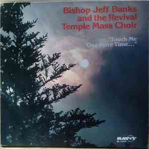 Bishop Jeff Banks And The Revival Temple Mass Choir - "Touch Me One More Time...." FLAC