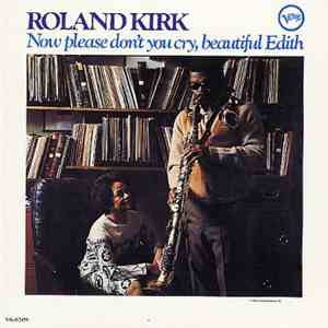 Roland Kirk - Now Please Don't You Cry, Beautiful Edith FLAC