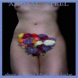 Animal Steel  - Sleep Forever Blue Face Babe FLAC
