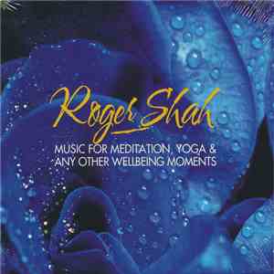 Roger Shah - Music For Meditation, Yoga & Any Other Wellbeing Moments FLAC