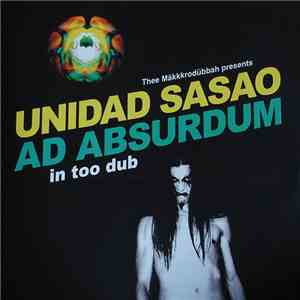 Thee Mäkkkrodübbah Presents Unidad Sasao / Ad Absurdum - In Too Dub FLAC