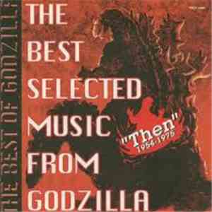 Various - The Best Selected Music From Godzilla "Then 1954-1975" FLAC