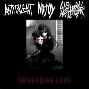 Antitalent / No Joy / Stilnox - Obsessive Love FLAC