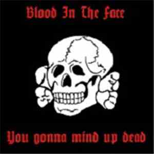 Blood In The Face - You Gonna Mind Up Dead FLAC