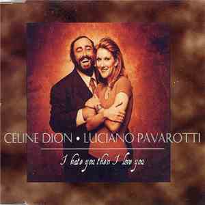 Celine Dion • Luciano Pavarotti - I Hate You Then I Love You FLAC