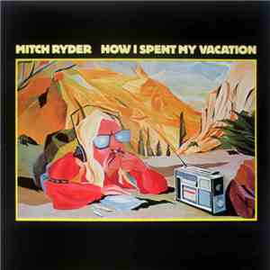 Mitch Ryder - How I Spent My Vacation FLAC