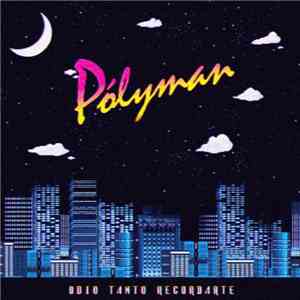 Pólyman - Odio Tanto Recordarte FLAC
