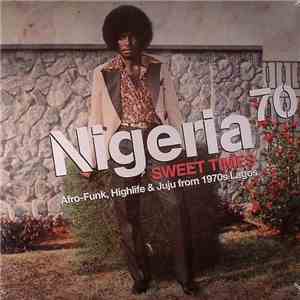 Various - Nigeria 70 (Sweet Times: Afro-Funk, Highlife & Juju From 1970s Lagos) FLAC