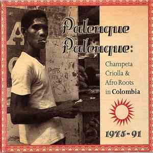 Various - Palenque Palenque: Champeta Criolla & Afro Roots In Colombia 1975-91 FLAC