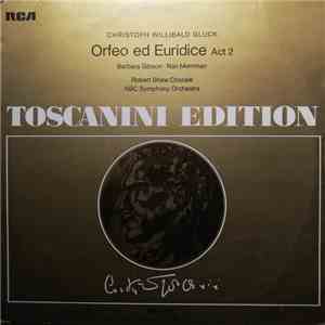 Christoph Willibald Gluck - Arturo Toscanini Conducts NBC Symphony Orchestra, The Robert Shaw Chorale, Barbara Gibson, Nan Merriman - Orpheo Ed Euridice (Act 2) FLAC