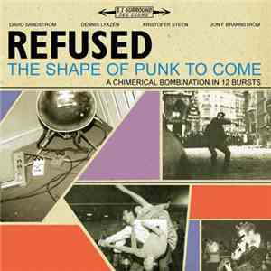 Refused - The Shape Of Punk To Come (A Chimerical Bombination In 12 Bursts) FLAC