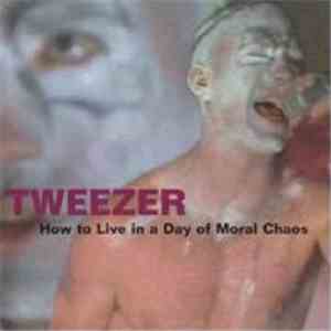 Tweezer - How To Live In A Day Of Moral Chaos FLAC