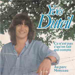 Yves Duteil - Ce N'est Pas C'qu'On Fait Qui Compte / Au Parc Monceau FLAC