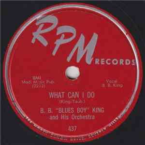 B. B. "Blues Boy" King And His Orchestra - What Can I Do / Ten Long Years FLAC