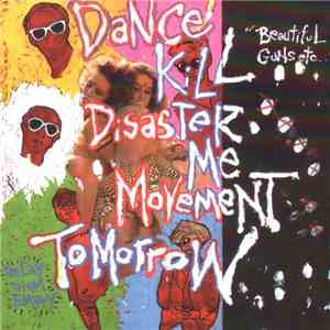 Kill Me Tomorrow / Dance Disaster Movement - Beautiful Guns Etc. FLAC