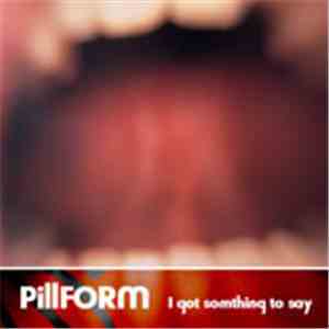 PillFORM - I Got Somthing To Say FLAC
