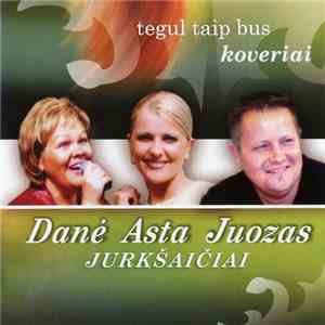 Asta, Danė Ir Juozas Jurkšaičiai - Tegul Taip Bus Koveriai FLAC