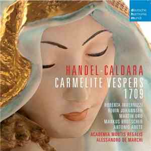 Georg Friedrich Händel / Roberta Invernizzi, Robin Johannsen, Martin Oro, Markus Brutscher, Antonio Abete, Academia Montis Regalis, Alessandro De Marchi - Carmelite Vespers 1709 FLAC