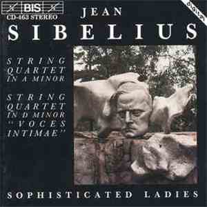 Jean Sibelius - Sophisticated Ladies  - String Quartets In A Minor & String Quartet In D Minor "Voces Intimae" FLAC