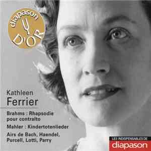Kathleen Ferrier - Brahms : Rhapsodie Pour Contralto - Mahler : Kindertotenlieder - Airs De Bach, Haendel, Purcell, Lotti, Parry FLAC
