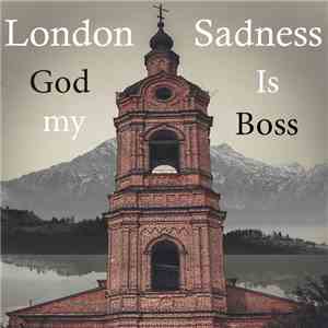London Sadness - God Is My Boss FLAC