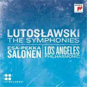 Lutosławski / Esa-Pekka Salonen / Los Angeles Philharmonic - The Symphonies FLAC