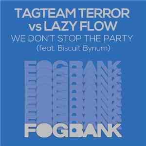 Tagteam Terror Vs Lazy Flow Feat. Biscuit Bynum - We Don't Stop The Party FLAC