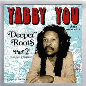 Yabby You & The Prophets - Deeper Roots Part 2 (More Dubs And Rarities) FLAC