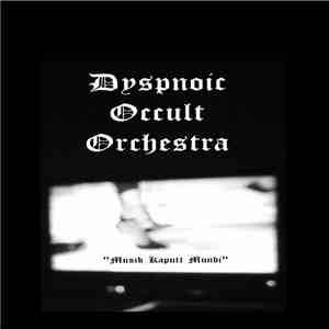 Dyspnoic Occult Orchestra - Musik Kaputt Mundi FLAC