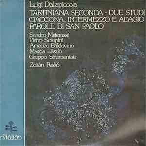 Luigi Dallapiccola - Sandro Materassi, Pietro Scarpini, Amedeo Baldovino, Magda László, Zoltán Peskó - Tartiniana Seconda / Due Studi / Ciaccona, Intermezzo E Adagio / Parole Di San Paolo FLAC