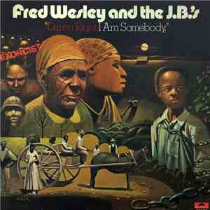 Fred Wesley & The JB's - Damn Right I Am Somebody FLAC