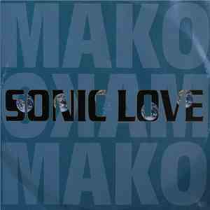 Mako / Morris & Cherry - Sonic Love / Go Say Goal FLAC