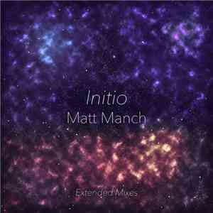 Matt Manch - Initio (Extended Mixes) FLAC