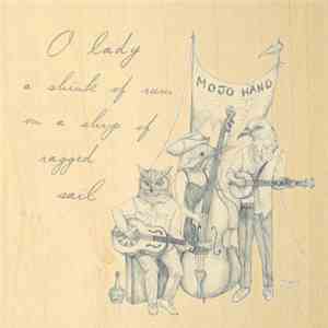 Mojo Hand  - O Lady A Shink Of Rum On A Ship Of Ragged Sail FLAC