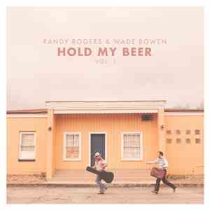 Randy Rogers & Wade Bowen - Hold My Beer Vol. 1 FLAC