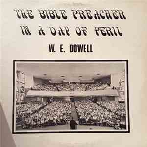 W. E. Dowell - The Bible Preacher In A Day Of Peril FLAC