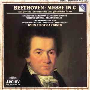Beethoven - Charlotte Margiono · Catherine Robbin, William Kendall · Alastair Miles, The Monteverdi Choir, Orchestre Révolutionnaire Et Romantique, John Eliot Gardiner - Messe In C · Ah! Perfido · Meeresstille Und Glückliche Fahrt FLAC