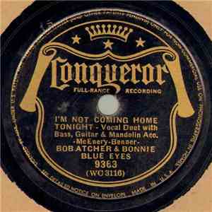Bob Atcher & Bonnie Blue Eyes / Bonnie Blue Eyes - I'm Not Coming Home Tonight / Seven Beers With The Wrong Man FLAC