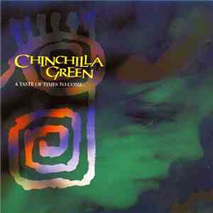 Chinchilla Green - A Taste Of Times To Come... FLAC