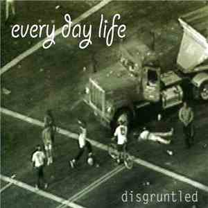 Every Day Life - Disgruntled FLAC